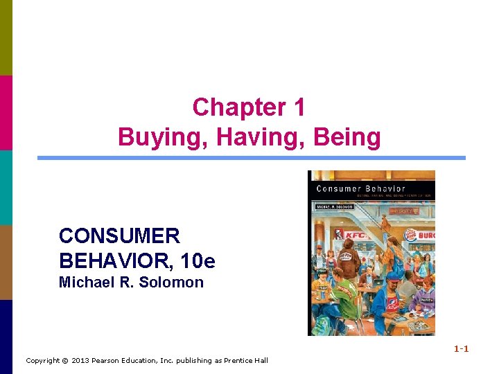 Chapter 1 Buying, Having, Being CONSUMER BEHAVIOR, 10 e Michael R. Solomon 1 -1