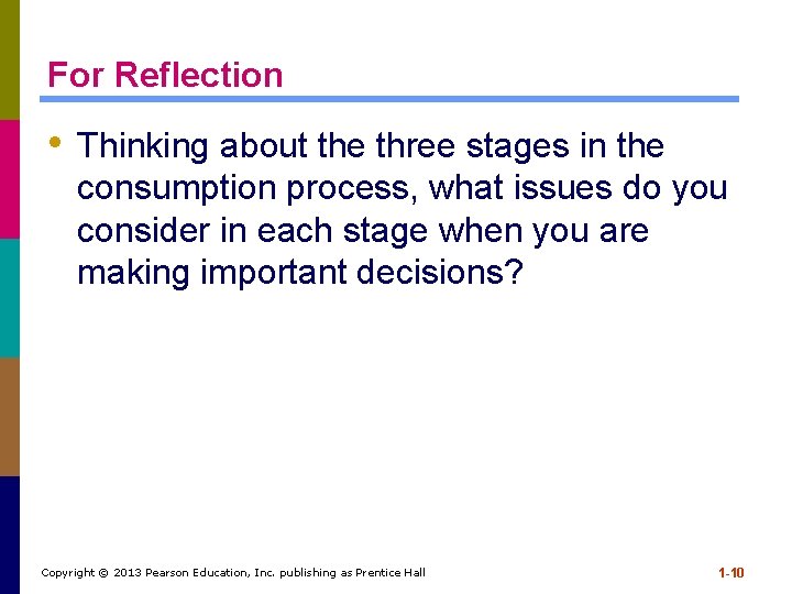 For Reflection • Thinking about the three stages in the consumption process, what issues