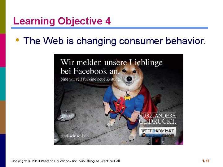 Learning Objective 4 • The Web is changing consumer behavior. Copyright © 2013 Pearson