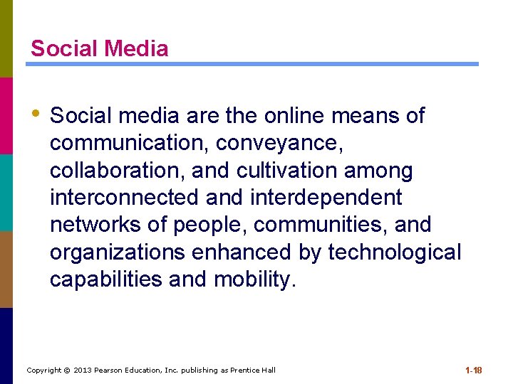 Social Media • Social media are the online means of communication, conveyance, collaboration, and
