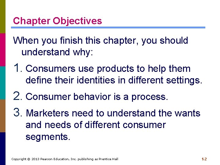 Chapter Objectives When you finish this chapter, you should understand why: 1. Consumers use