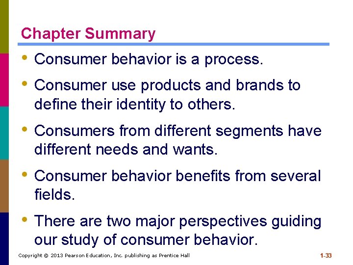 Chapter Summary • Consumer behavior is a process. • Consumer use products and brands