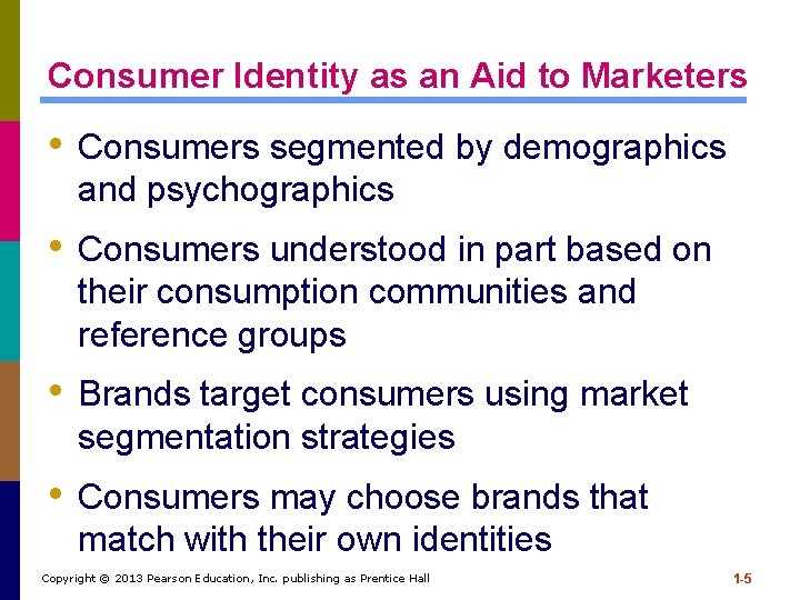 Consumer Identity as an Aid to Marketers • Consumers segmented by demographics and psychographics