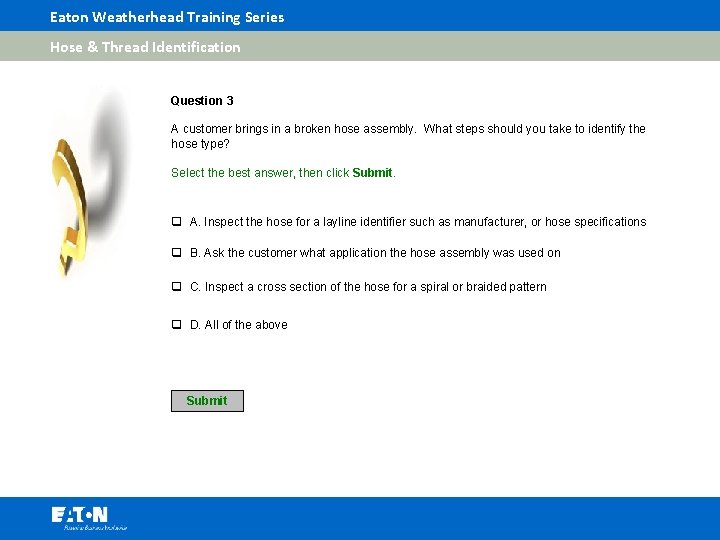 Eaton Weatherhead Training Series Hose & Thread Identification Question 3 A customer brings in