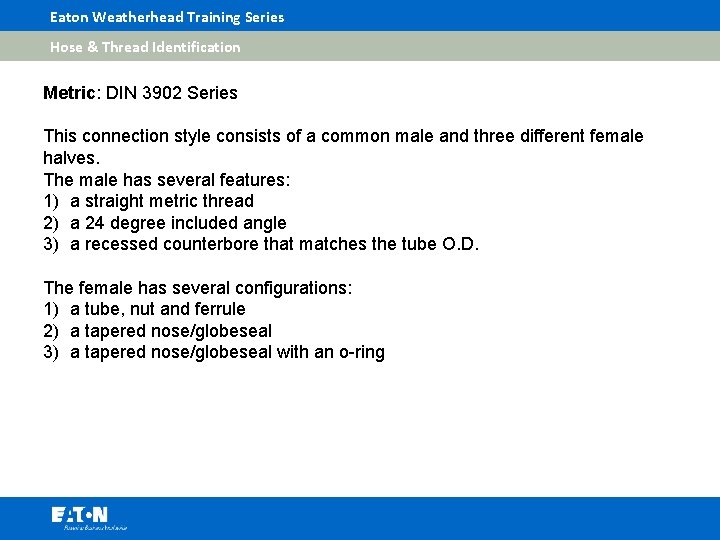Eaton Weatherhead Training Series Hose & Thread Identification Metric: DIN 3902 Series This connection