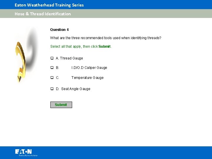 Eaton Weatherhead Training Series Hose & Thread Identification Question 4 What are three recommended