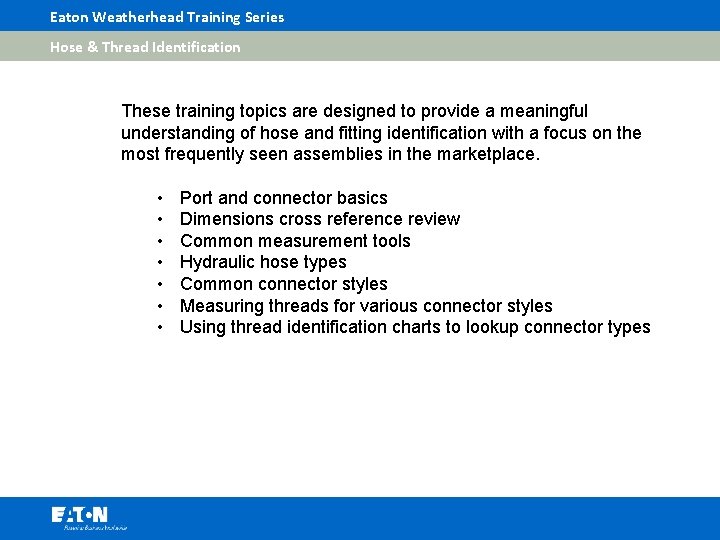 Eaton Weatherhead Training Series Hose & Thread Identification These training topics are designed to