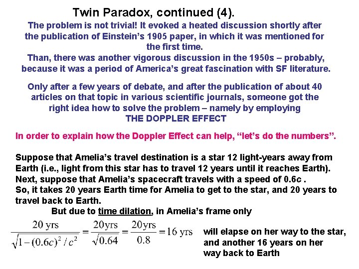 Twin Paradox, continued (4). The problem is not trivial! It evoked a heated discussion Twin Paradox, continued (4). The problem is not trivial! It evoked a heated discussion