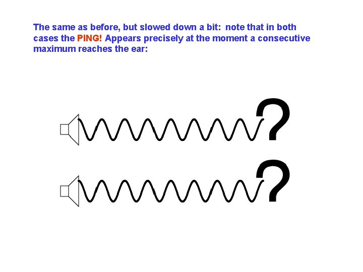The same as before, but slowed down a bit: note that in both cases The same as before, but slowed down a bit: note that in both cases