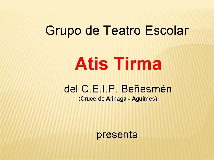 Grupo de Teatro Escolar Atis Tirma del C. E. I. P. Beñesmén (Cruce de Grupo de Teatro Escolar Atis Tirma del C. E. I. P. Beñesmén (Cruce de