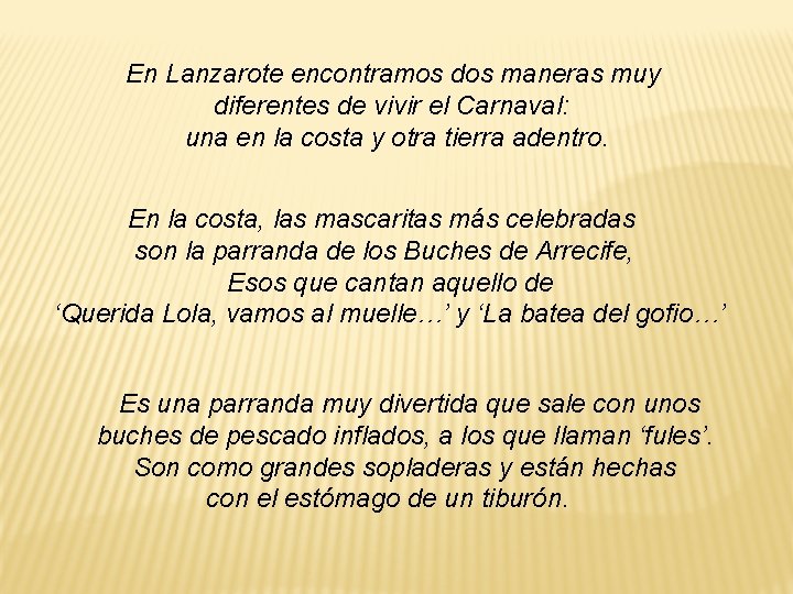 En Lanzarote encontramos dos maneras muy diferentes de vivir el Carnaval: una en la En Lanzarote encontramos dos maneras muy diferentes de vivir el Carnaval: una en la