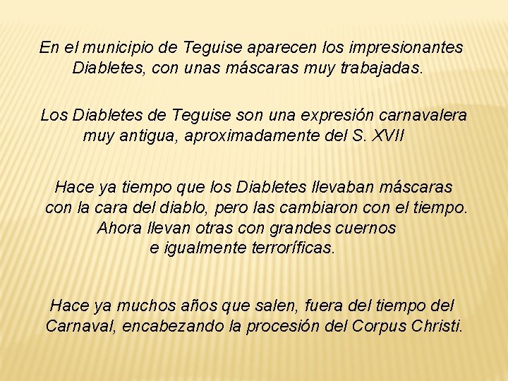 En el municipio de Teguise aparecen los impresionantes Diabletes, con unas máscaras muy trabajadas. En el municipio de Teguise aparecen los impresionantes Diabletes, con unas máscaras muy trabajadas.