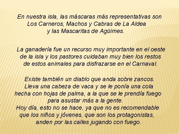 En nuestra isla, las máscaras más representativas son Los Carneros, Machos y Cabras de En nuestra isla, las máscaras más representativas son Los Carneros, Machos y Cabras de