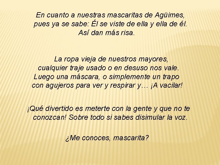 En cuanto a nuestras mascaritas de Agüimes, pues ya se sabe: Él se viste En cuanto a nuestras mascaritas de Agüimes, pues ya se sabe: Él se viste