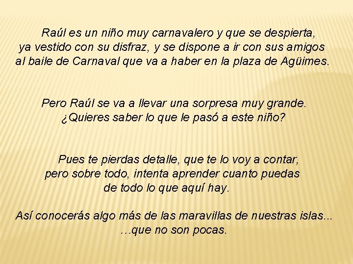 Raúl es un niño muy carnavalero y que se despierta, ya vestido con su Raúl es un niño muy carnavalero y que se despierta, ya vestido con su