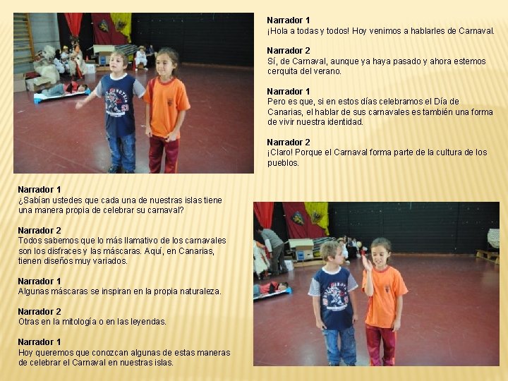 Narrador 1 ¡Hola a todas y todos! Hoy venimos a hablarles de Carnaval. Narrador Narrador 1 ¡Hola a todas y todos! Hoy venimos a hablarles de Carnaval. Narrador