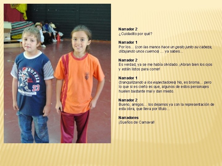 Narrador 2 ¿Cuidadito por qué? Narrador 1 Por los… (con las manos hace un Narrador 2 ¿Cuidadito por qué? Narrador 1 Por los… (con las manos hace un