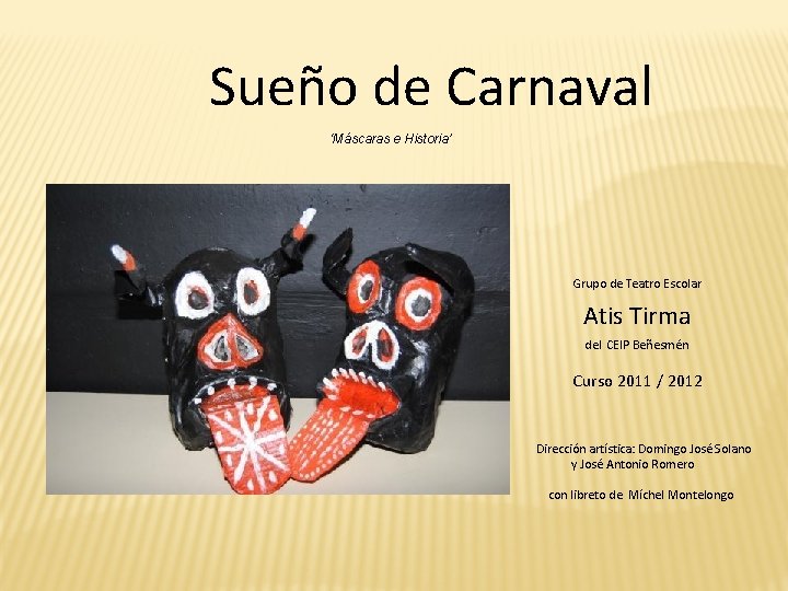 Sueño de Carnaval ‘Máscaras e Historia’ Grupo de Teatro Escolar Atis Tirma del CEIP Sueño de Carnaval ‘Máscaras e Historia’ Grupo de Teatro Escolar Atis Tirma del CEIP
