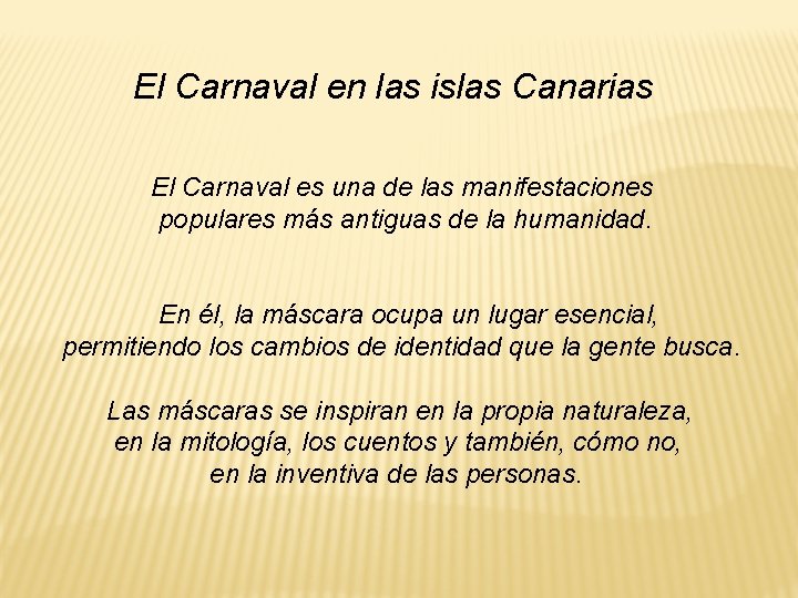 El Carnaval en las islas Canarias El Carnaval es una de las manifestaciones populares El Carnaval en las islas Canarias El Carnaval es una de las manifestaciones populares