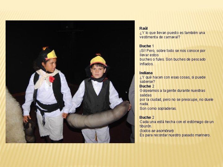 Raúl ¿Y lo que llevan puesto es también una vestimenta de carnaval? Buche 1 Raúl ¿Y lo que llevan puesto es también una vestimenta de carnaval? Buche 1