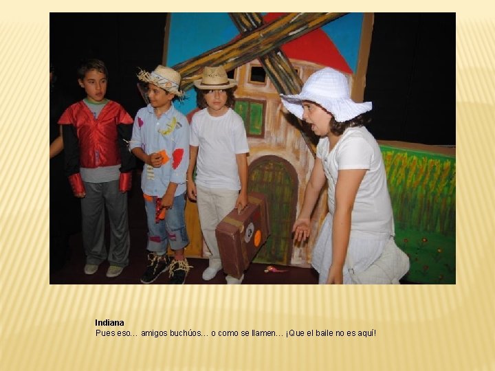 Indiana Pues eso… amigos buchúos… o como se llamen… ¡Que el baile no es Indiana Pues eso… amigos buchúos… o como se llamen… ¡Que el baile no es