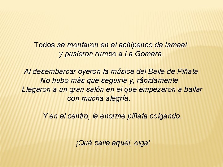 Todos se montaron en el achipenco de Ismael y pusieron rumbo a La Gomera. Todos se montaron en el achipenco de Ismael y pusieron rumbo a La Gomera.