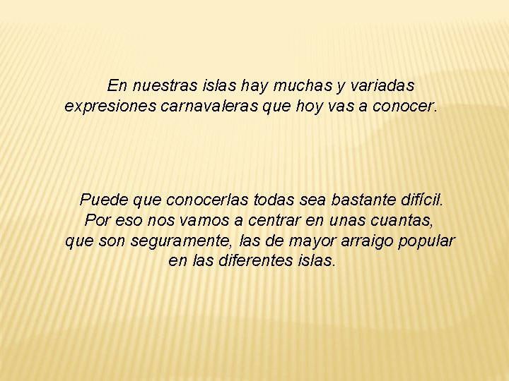 En nuestras islas hay muchas y variadas expresiones carnavaleras que hoy vas a conocer. En nuestras islas hay muchas y variadas expresiones carnavaleras que hoy vas a conocer.