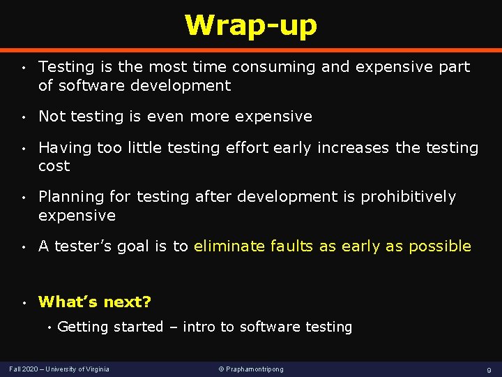 Wrap-up • Testing is the most time consuming and expensive part of software development