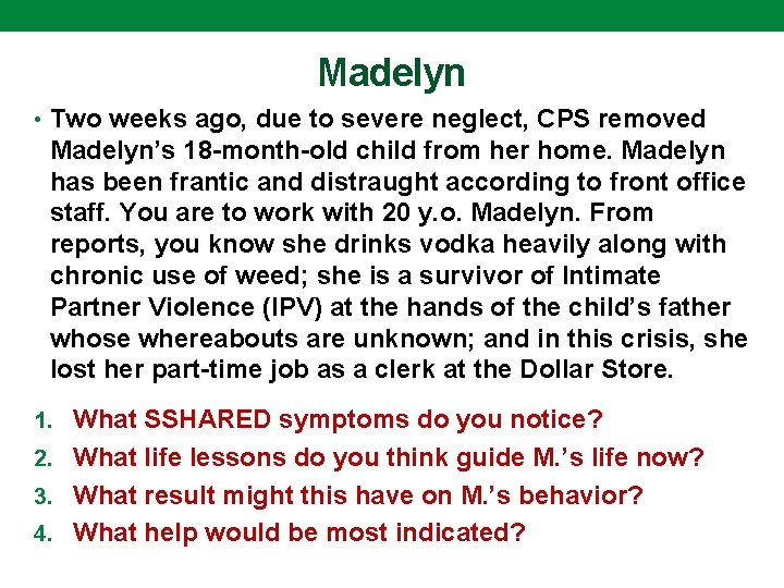 Madelyn • Two weeks ago, due to severe neglect, CPS removed Madelyn’s 18 -month-old