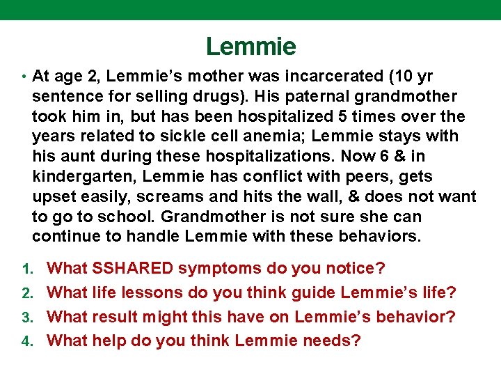 Lemmie • At age 2, Lemmie’s mother was incarcerated (10 yr sentence for selling