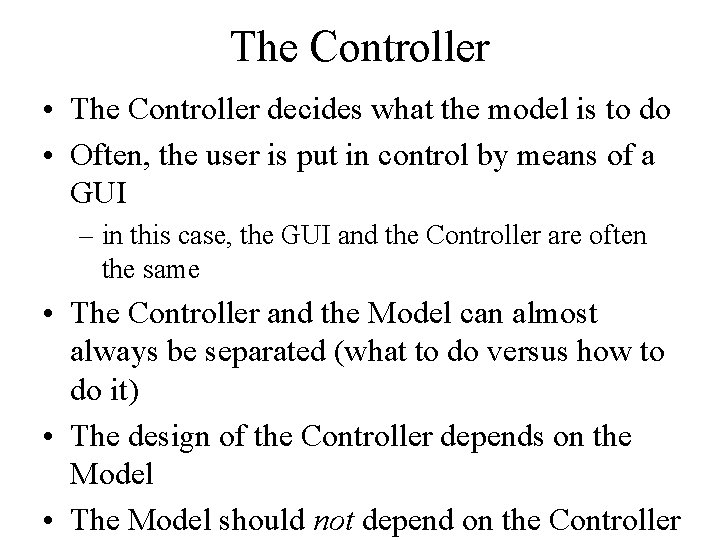 The Controller • The Controller decides what the model is to do • Often,