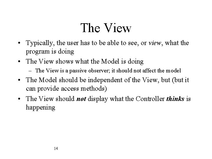 The View • Typically, the user has to be able to see, or view,