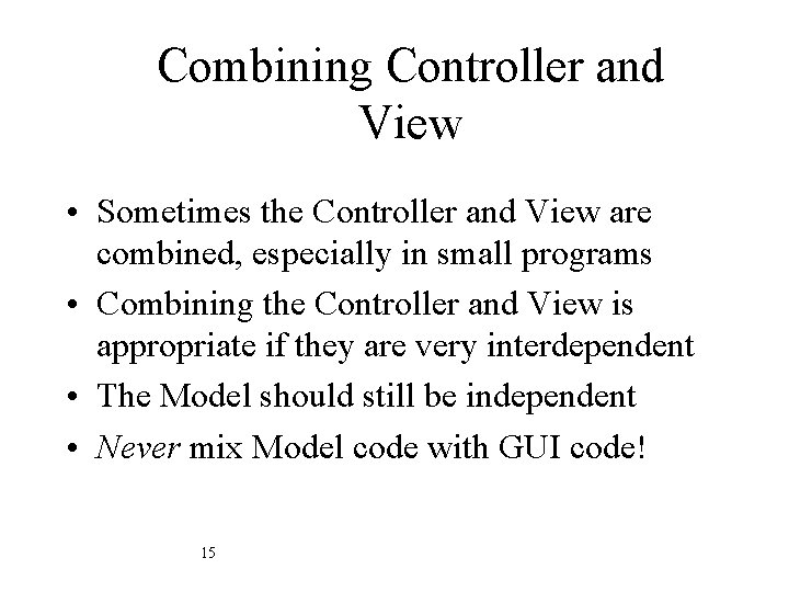 Combining Controller and View • Sometimes the Controller and View are combined, especially in