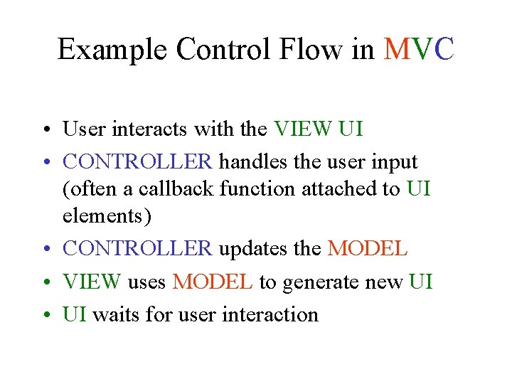 Example Control Flow in MVC • User interacts with the VIEW UI • CONTROLLER