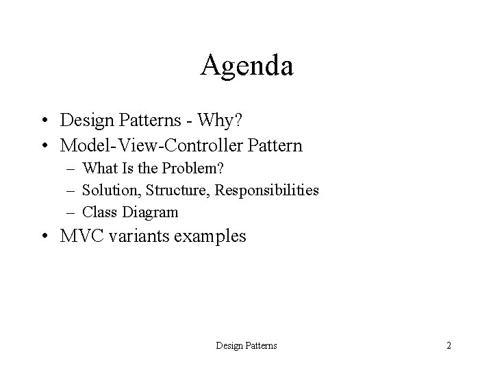 Agenda • Design Patterns - Why? • Model-View-Controller Pattern – What Is the Problem?