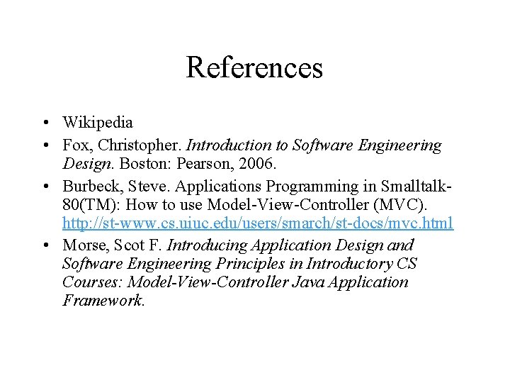 References • Wikipedia • Fox, Christopher. Introduction to Software Engineering Design. Boston: Pearson, 2006.