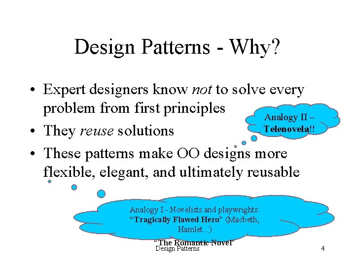 Design Patterns - Why? • Expert designers know not to solve every problem from