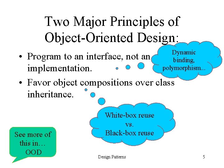 Two Major Principles of Object-Oriented Design: Dynamic binding, polymorphism. . . • Program to