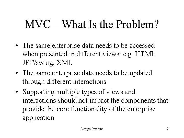 MVC – What Is the Problem? • The same enterprise data needs to be