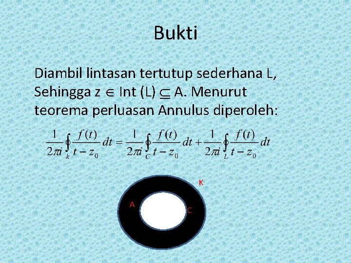 Bukti Diambil lintasan tertutup sederhana L, Sehingga z Int (L) A. Menurut teorema perluasan Bukti Diambil lintasan tertutup sederhana L, Sehingga z Int (L) A. Menurut teorema perluasan