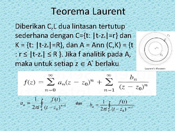 Teorema Laurent Diberikan C, L dua lintasan tertutup sederhana dengan C={t: |t-z |=r} dan Teorema Laurent Diberikan C, L dua lintasan tertutup sederhana dengan C={t: |t-z |=r} dan