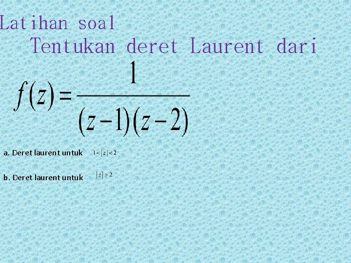 . Latihan soal Tentukan deret Laurent dari a. Deret laurent untuk b. Deret laurent . Latihan soal Tentukan deret Laurent dari a. Deret laurent untuk b. Deret laurent