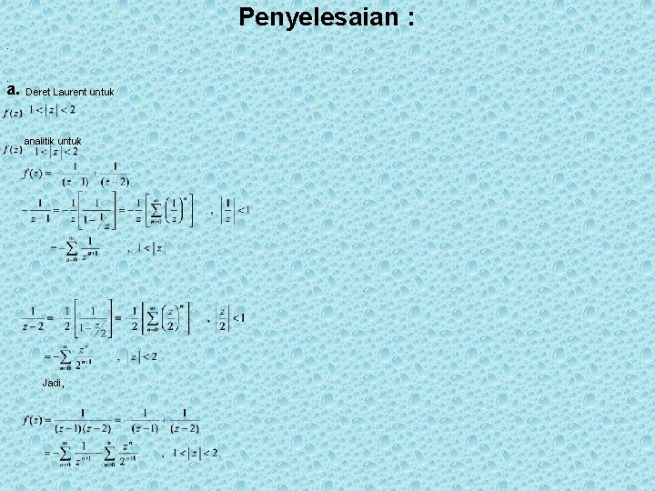 Penyelesaian : . . a. Deret Laurent untuk . analitik untuk Jadi, Penyelesaian : . . a. Deret Laurent untuk . analitik untuk Jadi,