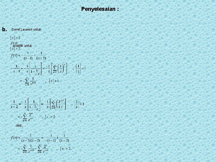 Penyelesaian : . . b. Deret Laurent untuk . analitik untuk Jadi, Penyelesaian : . . b. Deret Laurent untuk . analitik untuk Jadi,