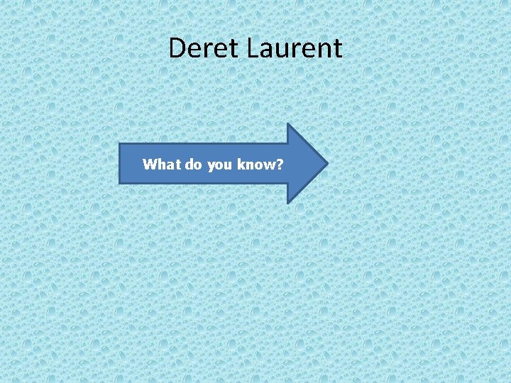 Deret Laurent What do you know? Deret Laurent What do you know?