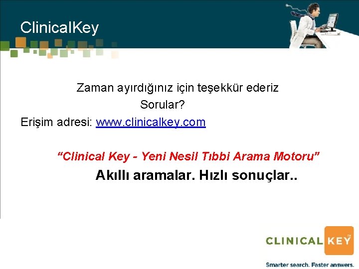 Clinical. Key Zaman ayırdığınız için teşekkür ederiz Sorular? Erişim adresi: www. clinicalkey. com “Clinical