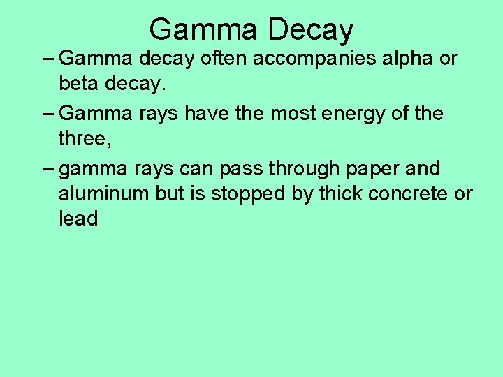 Gamma Decay – Gamma decay often accompanies alpha or beta decay. – Gamma rays