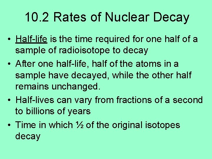 10. 2 Rates of Nuclear Decay • Half-life is the time required for one