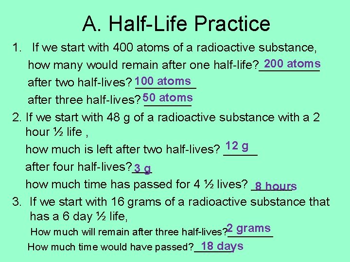 A. Half-Life Practice 1. If we start with 400 atoms of a radioactive substance,