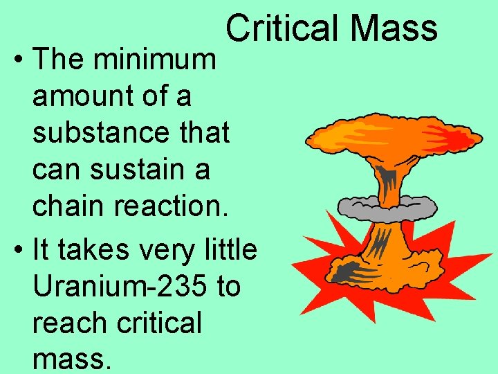 Critical Mass • The minimum amount of a substance that can sustain a chain